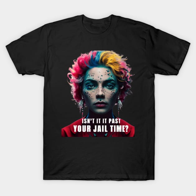 isn't it  past your jail time T-Shirt by smailyd